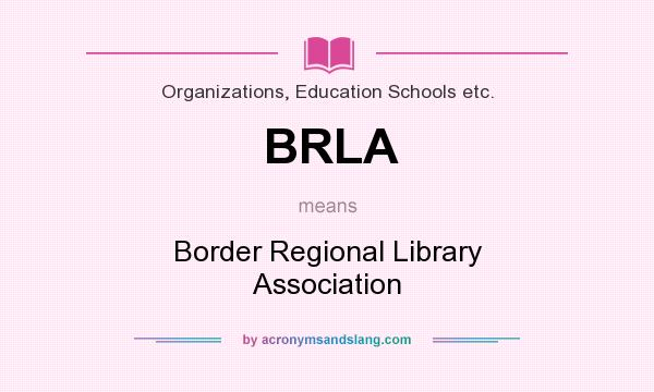 What does BRLA mean? It stands for Border Regional Library Association