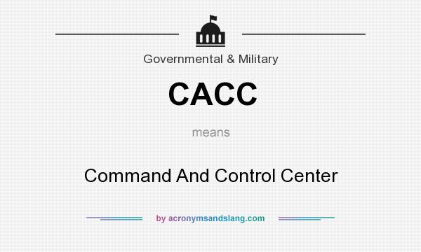 What does CACC mean? It stands for Command And Control Center