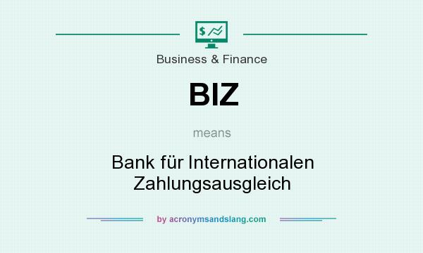 What does BIZ mean? It stands for Bank für Internationalen Zahlungsausgleich