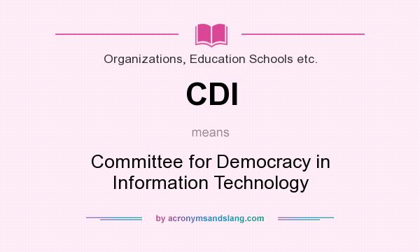 What does CDI mean? It stands for Committee for Democracy in Information Technology