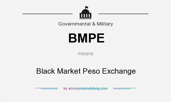 What does BMPE mean? It stands for Black Market Peso Exchange