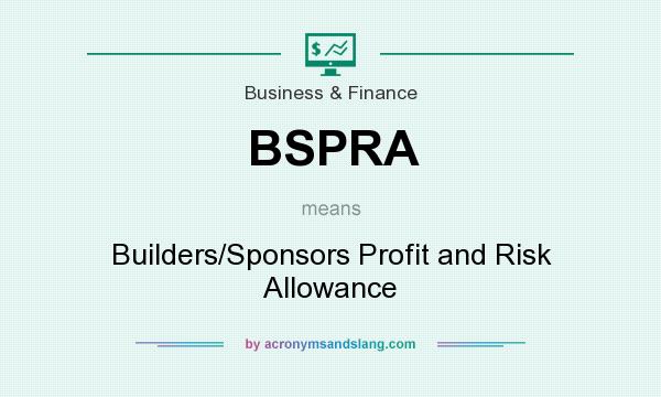 What does BSPRA mean? It stands for Builders/Sponsors Profit and Risk Allowance