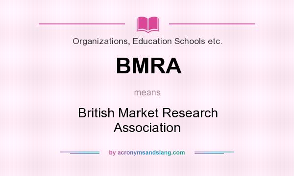 What does BMRA mean? It stands for British Market Research Association