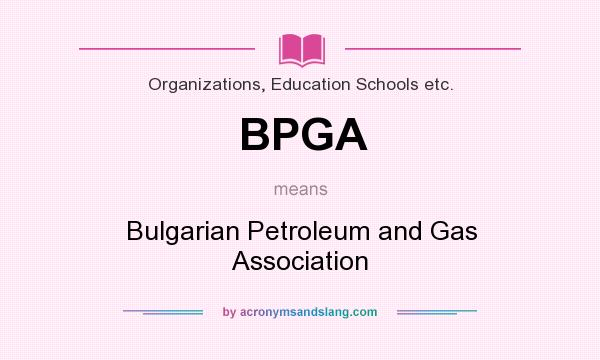 What does BPGA mean? It stands for Bulgarian Petroleum and Gas Association
