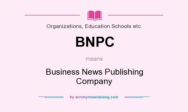 What does BNPC mean? It stands for Business News Publishing Company