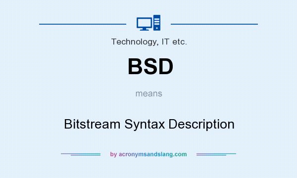 What does BSD mean? It stands for Bitstream Syntax Description