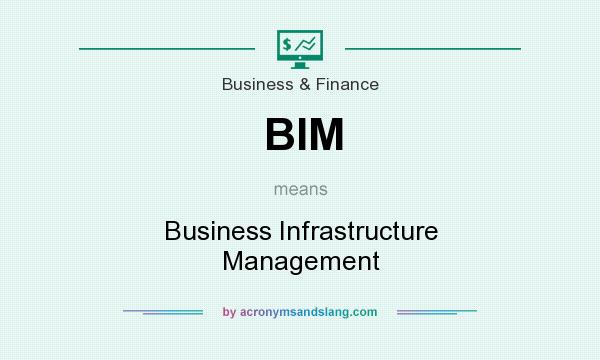 What does BIM mean? It stands for Business Infrastructure Management