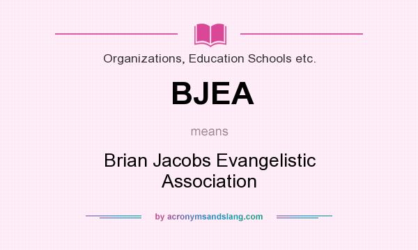 What does BJEA mean? It stands for Brian Jacobs Evangelistic Association