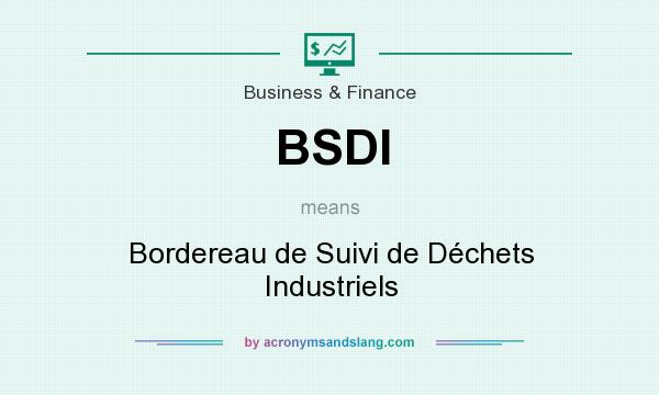 What does BSDI mean? It stands for Bordereau de Suivi de Déchets Industriels