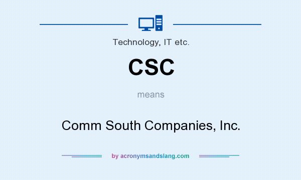 What does CSC mean? It stands for Comm South Companies, Inc.