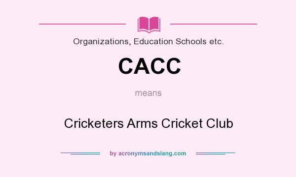 What does CACC mean? It stands for Cricketers Arms Cricket Club