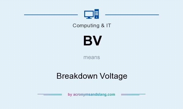 What does BV mean? It stands for Breakdown Voltage