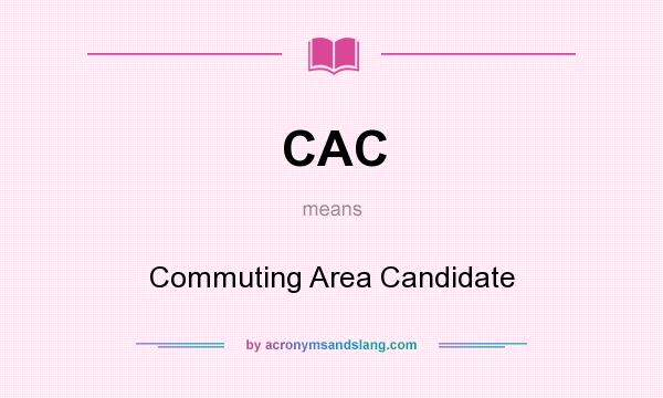 What does CAC mean? It stands for Commuting Area Candidate