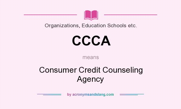 What does CCCA mean? It stands for Consumer Credit Counseling Agency