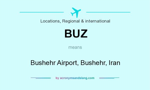 What does BUZ mean? It stands for Bushehr Airport, Bushehr, Iran