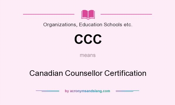 What does CCC mean? It stands for Canadian Counsellor Certification