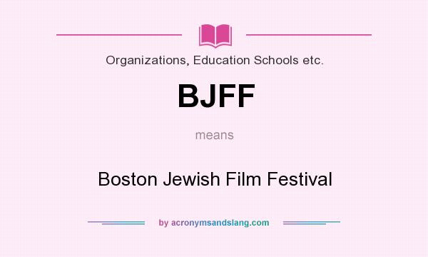 What does BJFF mean? It stands for Boston Jewish Film Festival