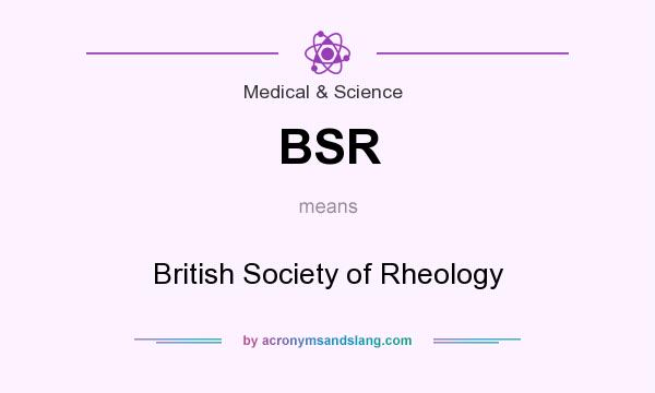 What does BSR mean? It stands for British Society of Rheology