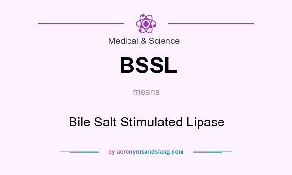 What does BSSL mean? It stands for Bile Salt Stimulated Lipase