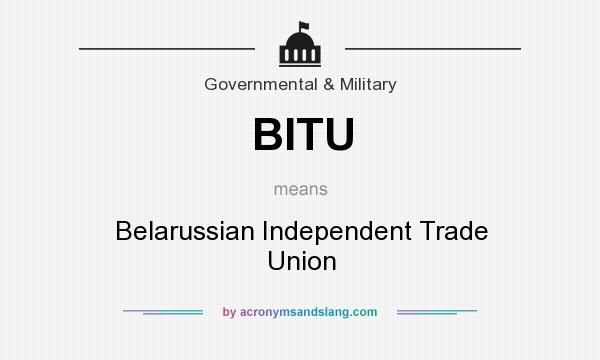 What does BITU mean? It stands for Belarussian Independent Trade Union
