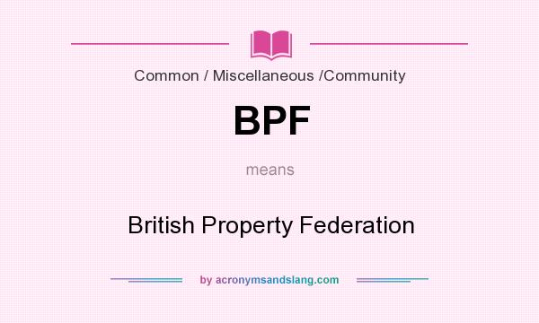 What does BPF mean? It stands for British Property Federation