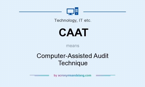 What does CAAT mean? It stands for Computer-Assisted Audit Technique