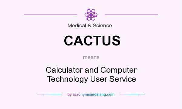 What does CACTUS mean? It stands for Calculator and Computer Technology User Service