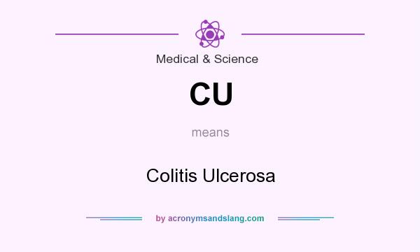 What does CU mean? It stands for Colitis Ulcerosa