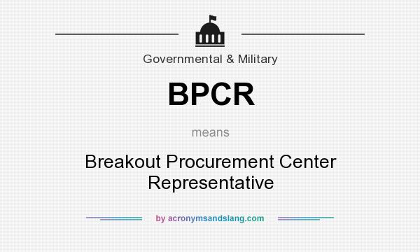 What does BPCR mean? It stands for Breakout Procurement Center Representative