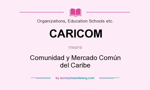 What does CARICOM mean? It stands for Comunidad y Mercado Común del Caribe