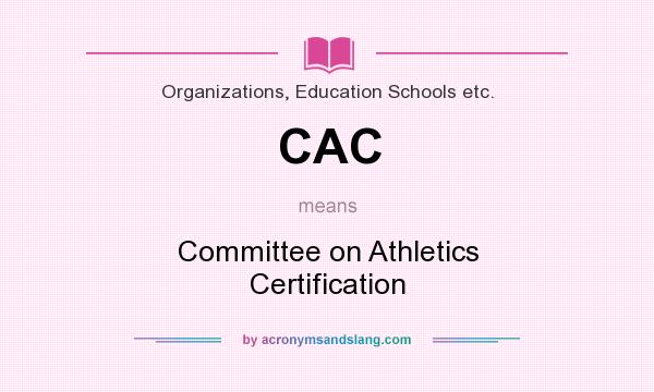 What does CAC mean? It stands for Committee on Athletics Certification