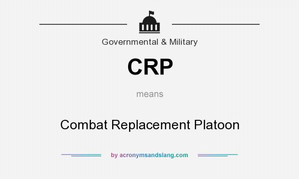 What does CRP mean? It stands for Combat Replacement Platoon