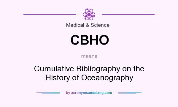 What does CBHO mean? It stands for Cumulative Bibliography on the History of Oceanography