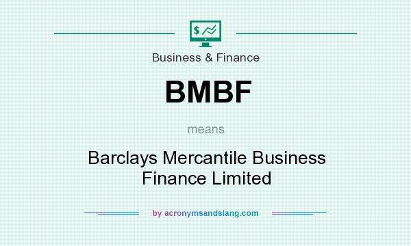 What does BMBF mean? It stands for Barclays Mercantile Business Finance Limited