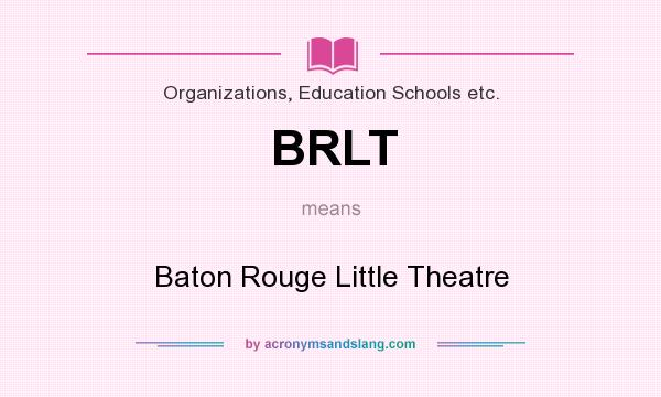 What does BRLT mean? It stands for Baton Rouge Little Theatre