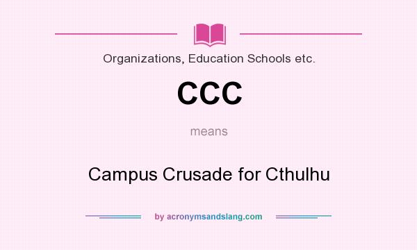 What does CCC mean? It stands for Campus Crusade for Cthulhu
