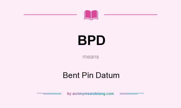 What does BPD mean? It stands for Bent Pin Datum