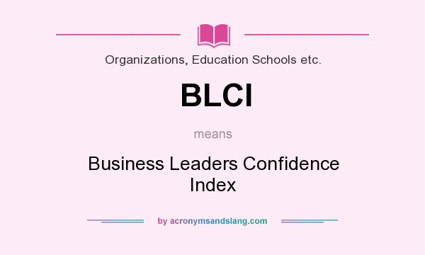 What does BLCI mean? It stands for Business Leaders Confidence Index