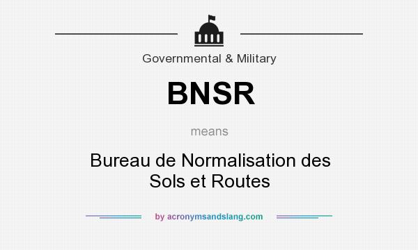 What does BNSR mean? It stands for Bureau de Normalisation des Sols et Routes