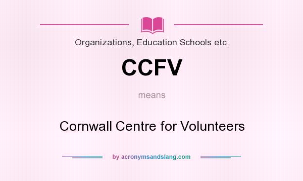 What does CCFV mean? It stands for Cornwall Centre for Volunteers