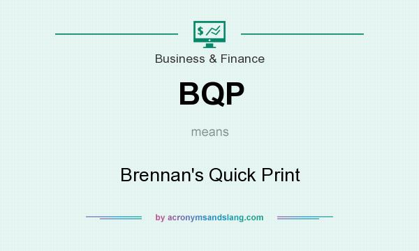 What does BQP mean? It stands for Brennan`s Quick Print