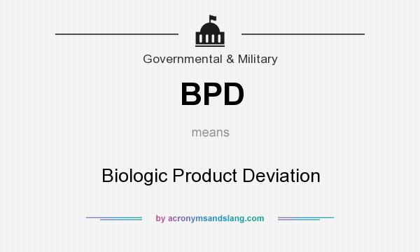 What does BPD mean? It stands for Biologic Product Deviation