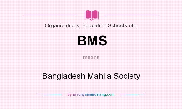 What does BMS mean? It stands for Bangladesh Mahila Society