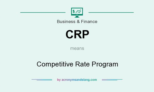 What does CRP mean? It stands for Competitive Rate Program