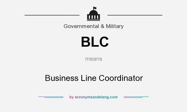 What does BLC mean? It stands for Business Line Coordinator