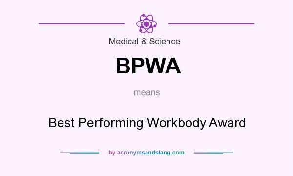 What does BPWA mean? It stands for Best Performing Workbody Award