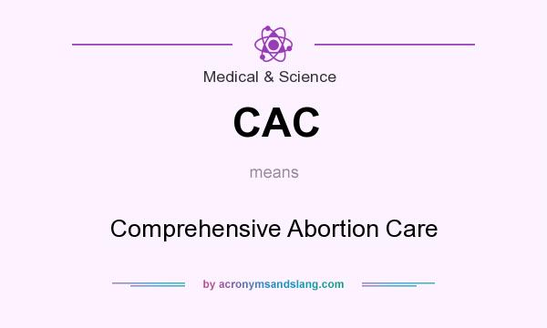 What does CAC mean? It stands for Comprehensive Abortion Care