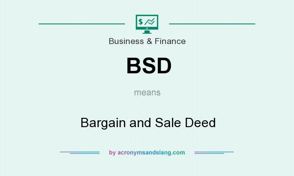 What does BSD mean? It stands for Bargain and Sale Deed