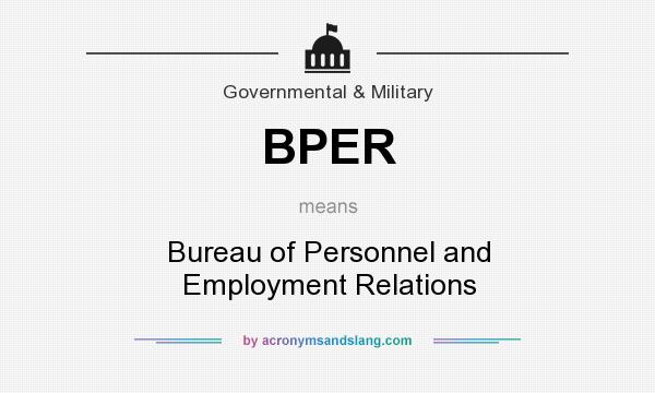 What does BPER mean? It stands for Bureau of Personnel and Employment Relations