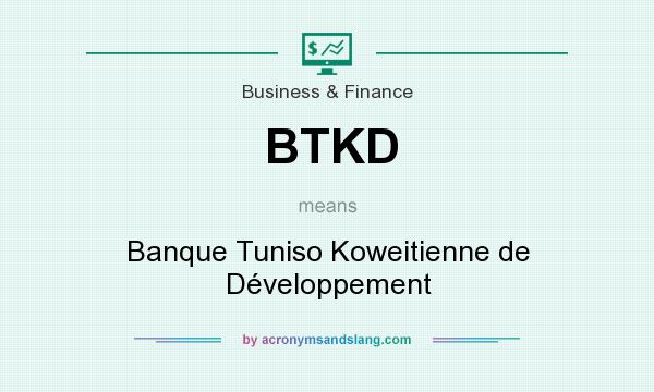 What does BTKD mean? It stands for Banque Tuniso Koweitienne de Développement